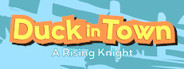 Duck in Town - A Rising Knight