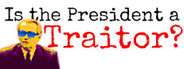 Is the President a Traitor?