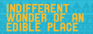 The Indifferent Wonder of an Edible Place