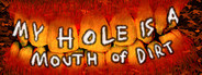 My Hole is a Mouth of Dirt