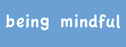 Being Mindful