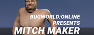 BUGWORLD:ONLINE PRESENTS MITCH MAKER