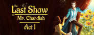 The Last Show of Mr. Chardish: Act I