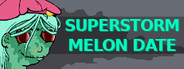 Superstorm Melon Date