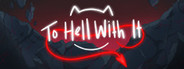 To Hell With It
