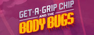 Get-A-Grip Chip and the Body Bugs
