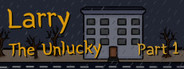 Larry The Unlucky Part 1