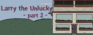 Larry The Unlucky Part 2