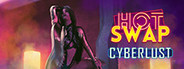 Hot Swap: Cyberlust