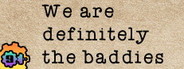 We are definitely the baddies