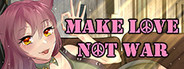 Make Love Not War