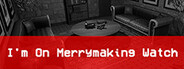 I'm on Merrymaking Watch