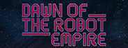 Dawn of the Robot Empire