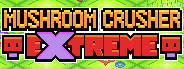 Mushroom Crusher Extreme