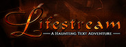 Lifestream - A Haunting Text Adventure