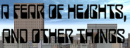 A Fear Of Heights, And Other Things
