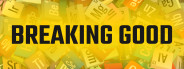 Breaking Good