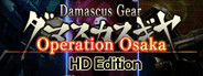 Damascus Gear Operation Osaka HD Edition