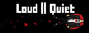 Loud or Quiet