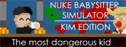 Nuke Babysitter Simulator | Kim Edition