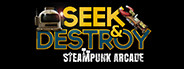 Seek & Destroy - Steampunk Arcade