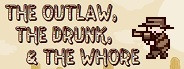 The Outlaw, The Drunk, & The Whore