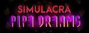 SIMULACRA: Pipe Dreams