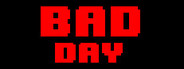 BAD DAY