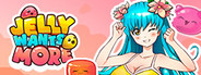 Jelly Wants More