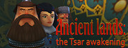 Ancient lands: the Tsar awakening