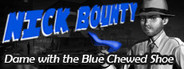 Nick Bounty: The Dame with the Blue Chewed Shoe.